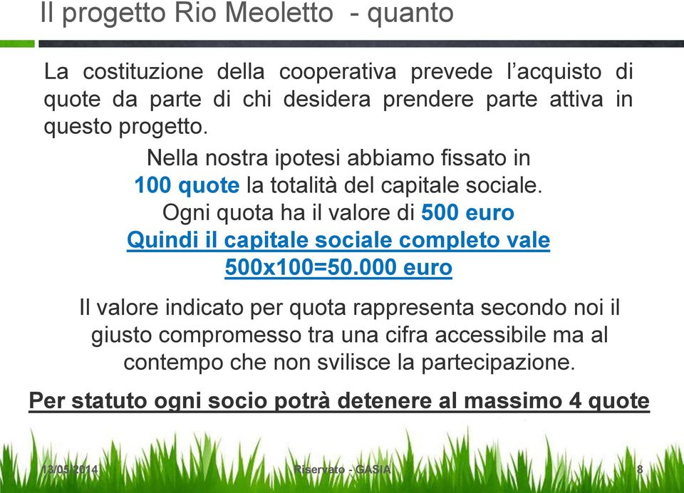 Ogni quota ha il valore di 500 euro Quindi il capitale sociale completo vale 500x100=50.