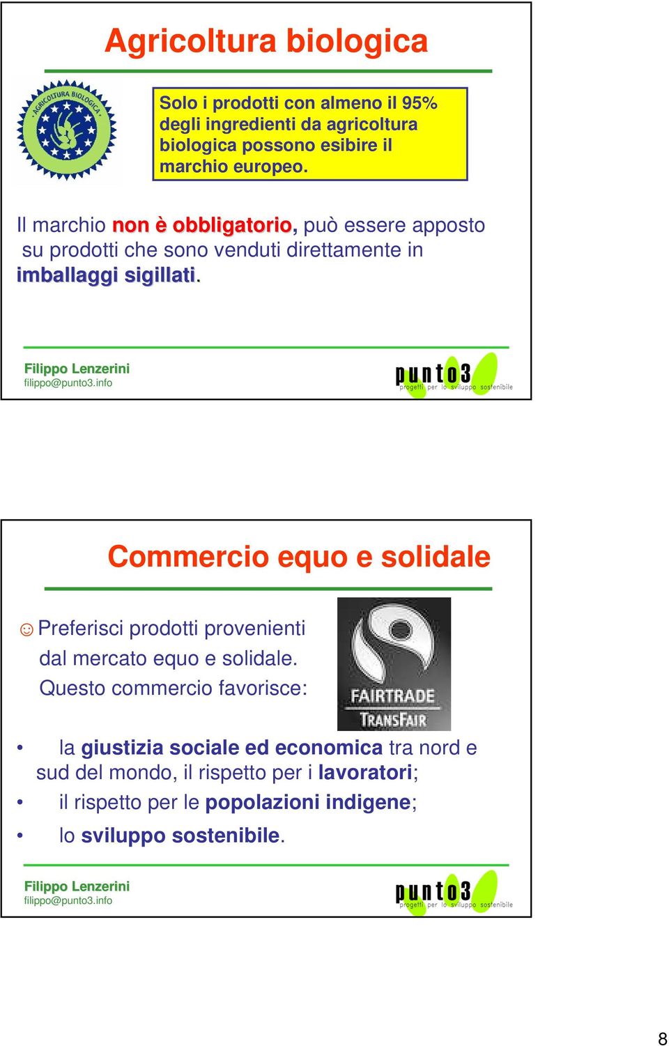 Commercio equo e solidale Preferisci prodotti provenienti dal mercato equo e solidale.