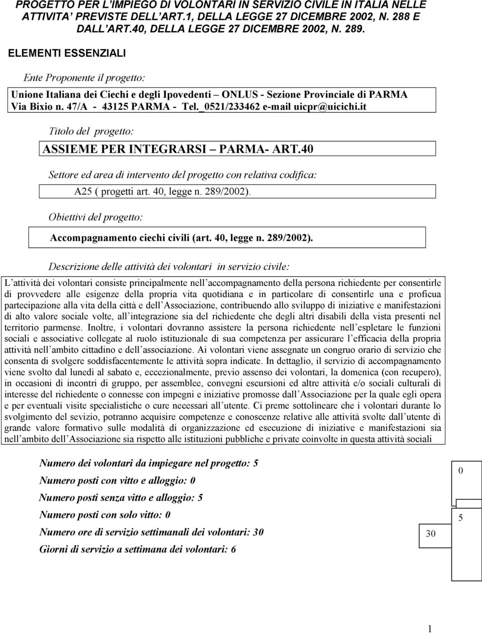 _0521/233462 e-mail uicpr@uicichi.it Titolo del progetto: ASSIEME PER INTEGRARSI PARMA- ART.40 Settore ed area di intervento del progetto con relativa codifica: A25 ( progetti art. 40, legge n.