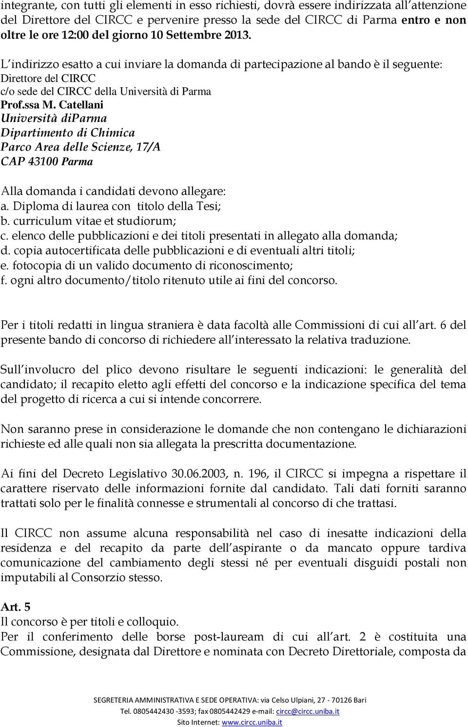 Catellani Università diparma Dipartimento di Chimica Parco Area delle Scienze, 17/A CAP 43100 Parma Alla domanda i candidati devono allegare: a. Diploma di laurea con titolo della Tesi; b.