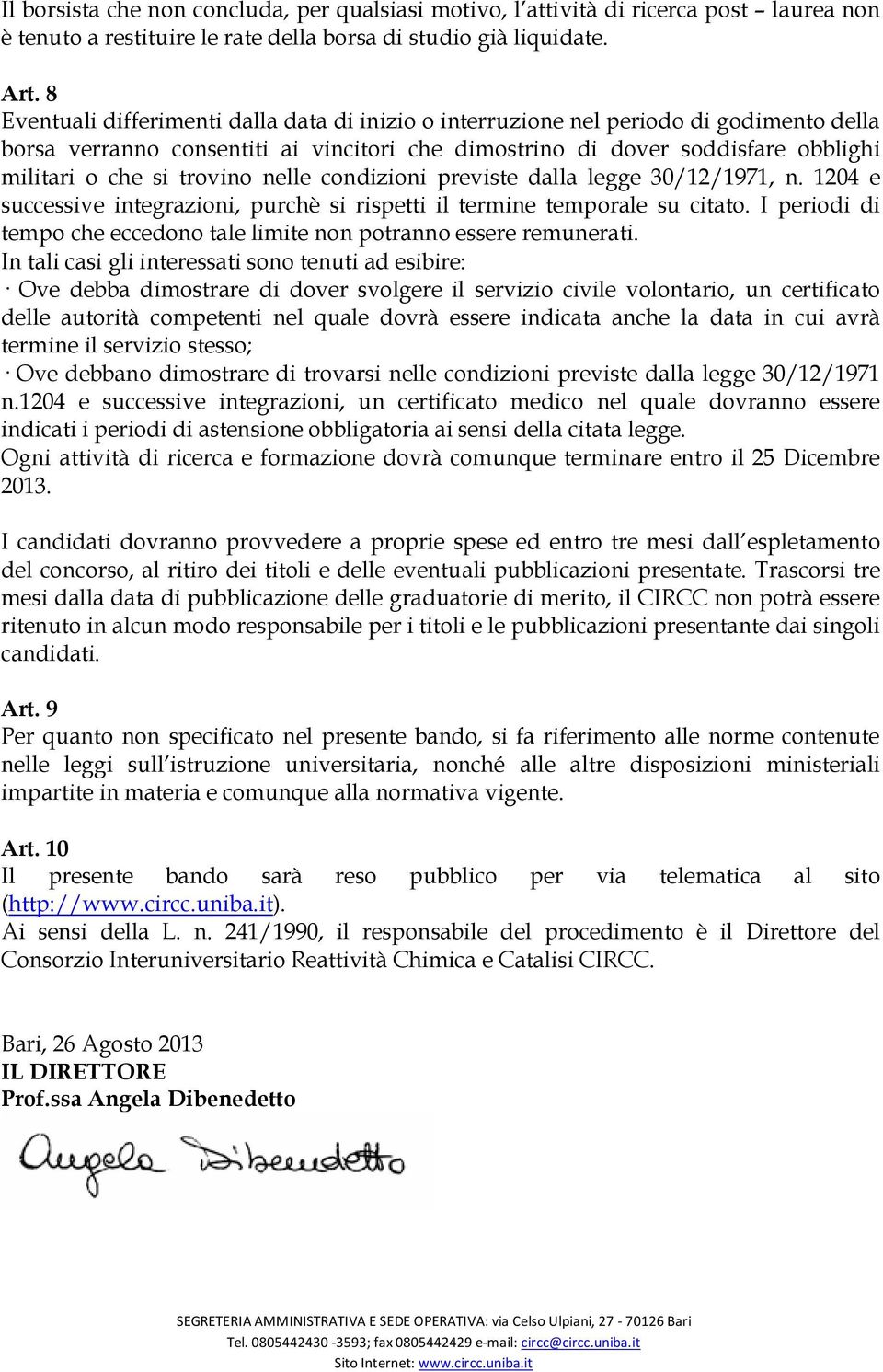 trovino nelle condizioni previste dalla legge 30/12/1971, n. 1204 e successive integrazioni, purchè si rispetti il termine temporale su citato.