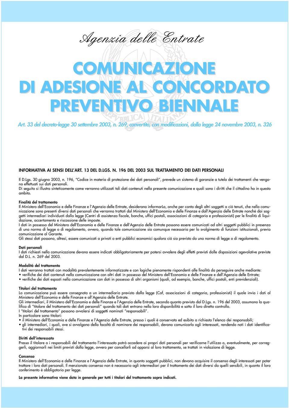 196, Codice in materia di protezione dei dati personali, prevede un sistema di garanzie a tutela dei trattamenti che vengono effettuati sui dati personali.