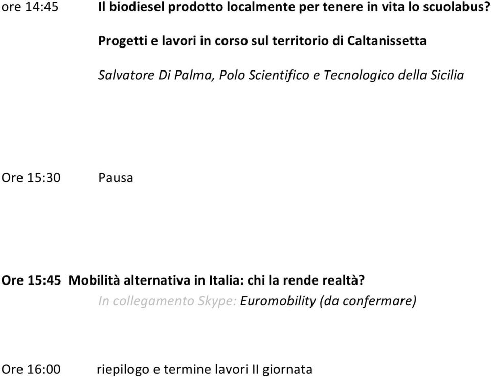 Scientifico e Tecnologico della Sicilia Ore 15:30 Pausa Ore 15:45 Mobilità alternativa in