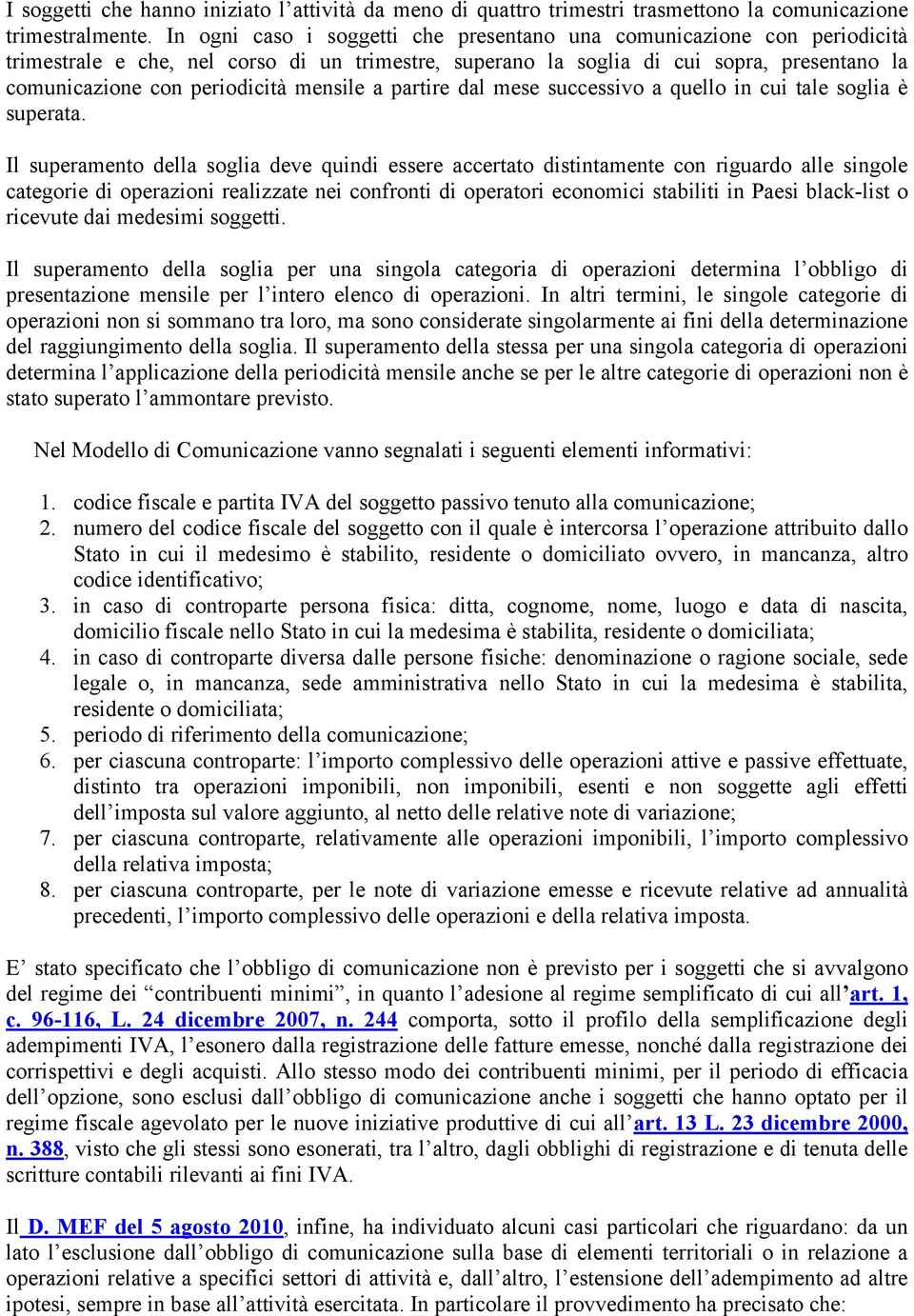 mensile a partire dal mese successivo a quello in cui tale soglia è superata.