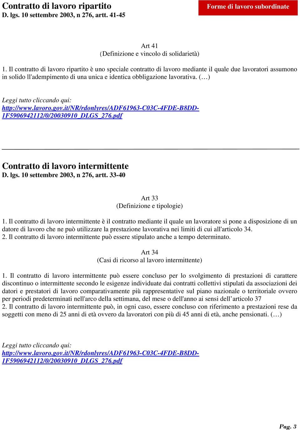 ( ) Contratto di lavoro intermittente D. lgs. 10 settembre 2003, n 276, artt. 33-40 Art 33 (Definizione e tipologie) 1.