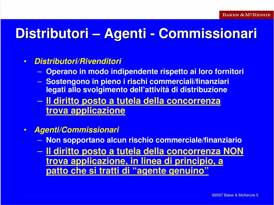 concorrenza trova applicazione Agenti/Commissionari Non sopportano alcun rischio commerciale/finanziario Il diritto posto a