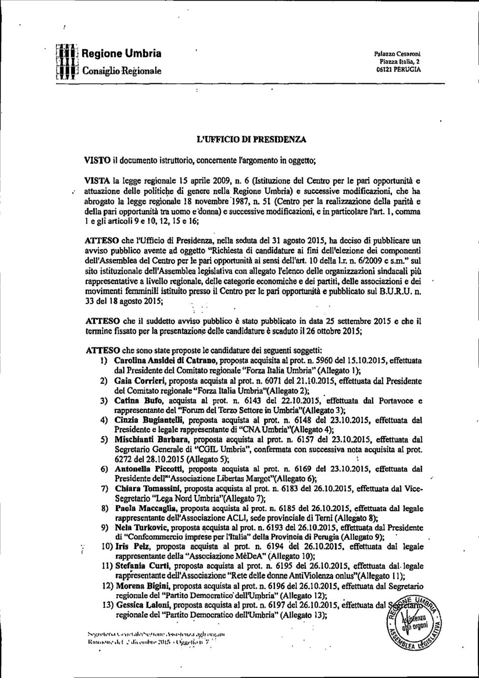 6 (Istituzione del Centro per le pari opportunità e attuazione delle politiche di genere nella Regione Umbria) e successive modificazioni, che ha abrogato la legge regionale 18 novembre 1987, n.