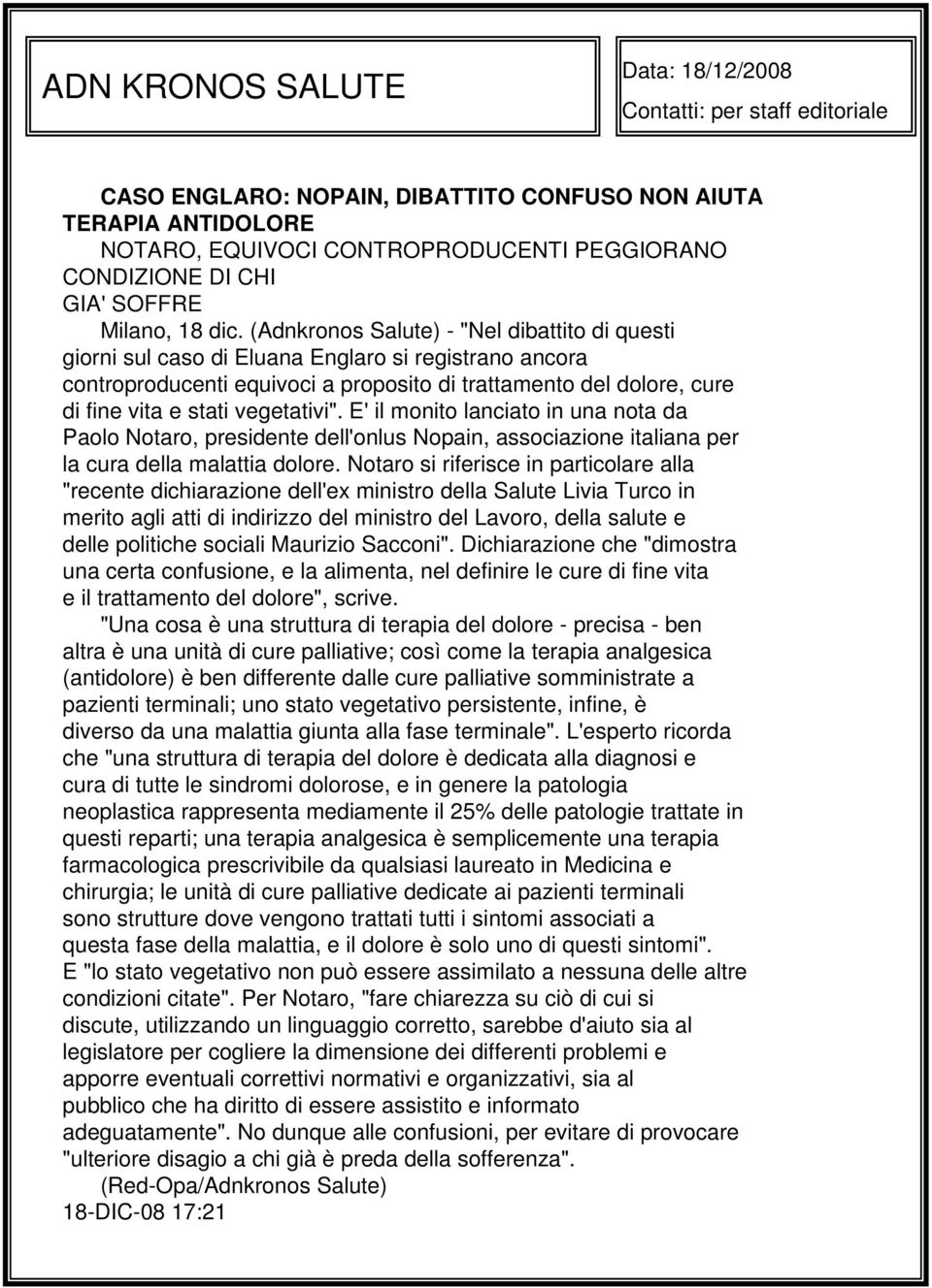 (Adnkronos Salute) - "Nel dibattito di questi giorni sul caso di Eluana Englaro si registrano ancora controproducenti equivoci a proposito di trattamento del dolore, cure di fine vita e stati