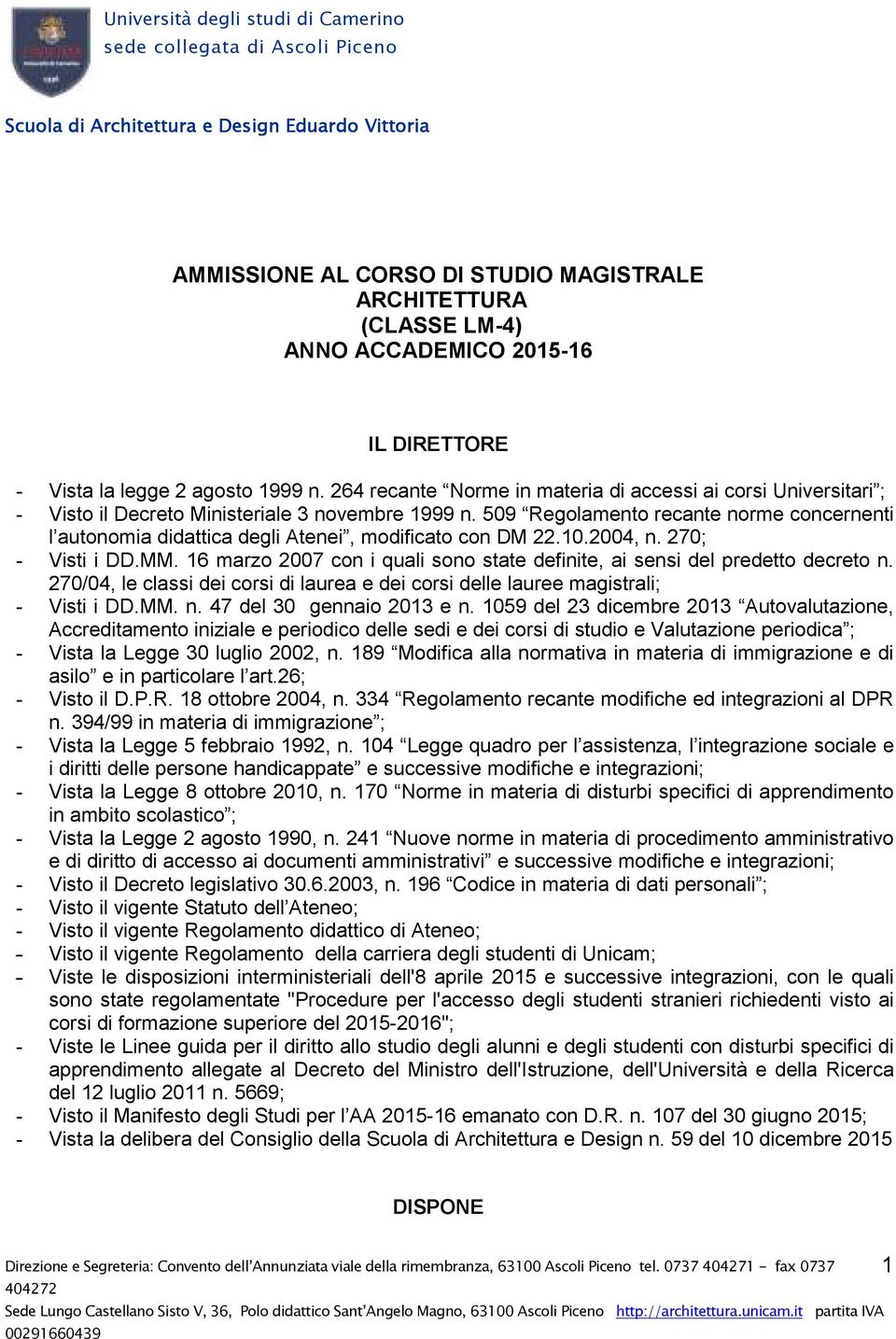 509 Regolamento recante norme concernenti l autonomia didattica degli Atenei, modificato con DM 22.10.2004, n. 270; - Visti i DD.MM.