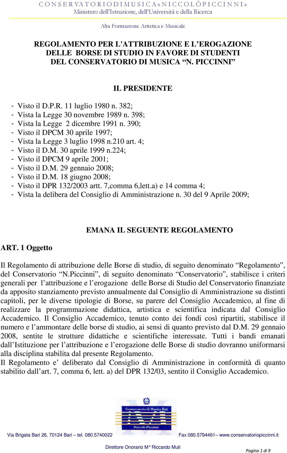 224; - Visto il DPCM 9 aprile 2001; - Visto il D.M. 29 gennaio 2008; - Visto il D.M. 18 giugno 2008; - Visto il DPR 132/2003 artt. 7,comma 6,lett.