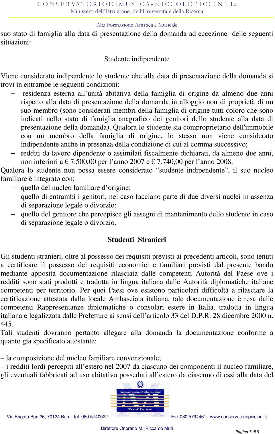 alloggio non di proprietà di un suo membro (sono considerati membri della famiglia di origine tutti coloro che sono indicati nello stato di famiglia anagrafico dei genitori dello studente alla data