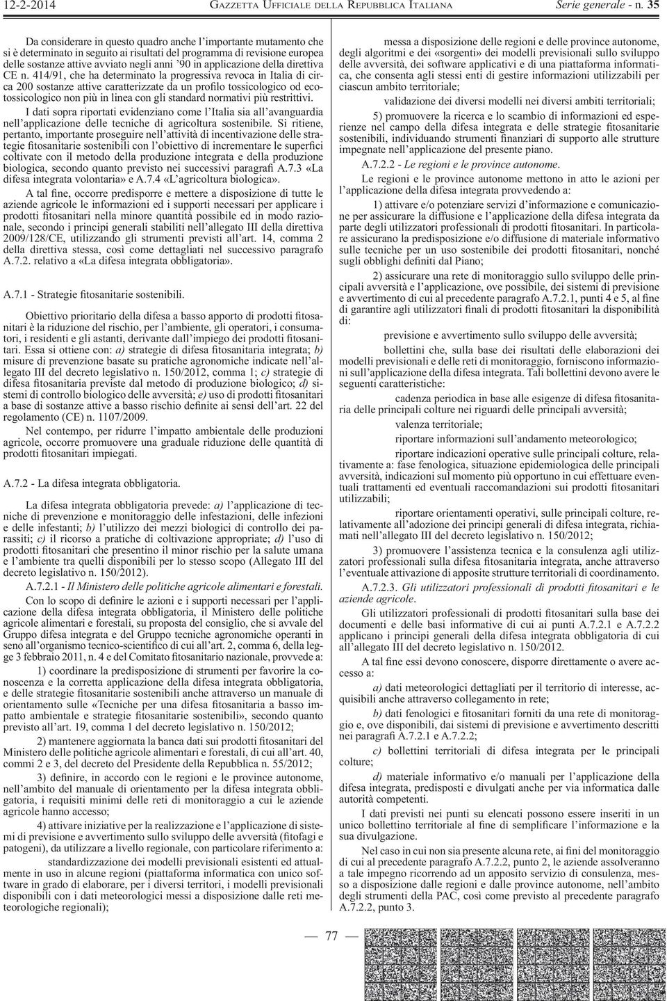 414/91, che ha determinato la progressiva revoca in Italia di circa 200 sostanze attive caratterizzate da un pro lo tossicologico od ecotossicologico non più in linea con gli standard normativi più