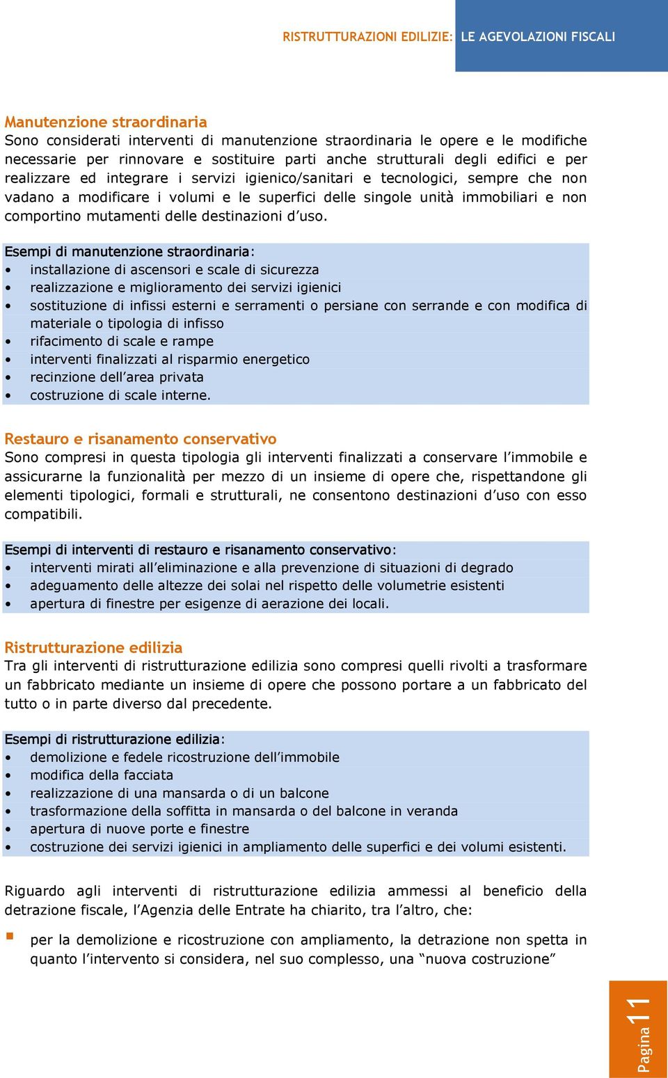 immobiliari e non comportino mutamenti delle destinazioni d uso.