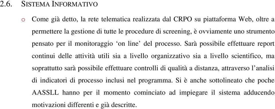 Sarà possibile effettuare report continui delle attività utili sia a livello organizzativo sia a livello scientifico, ma soprattutto sarà possibile effettuare