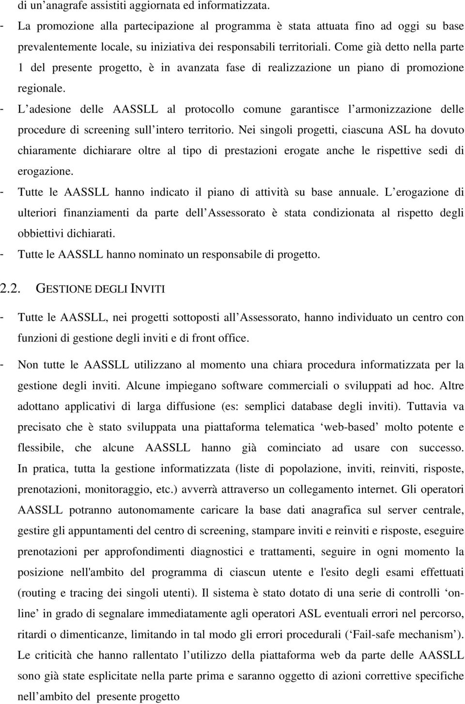 Come già detto nella parte 1 del presente progetto, è in avanzata fase di realizzazione un piano di promozione regionale.