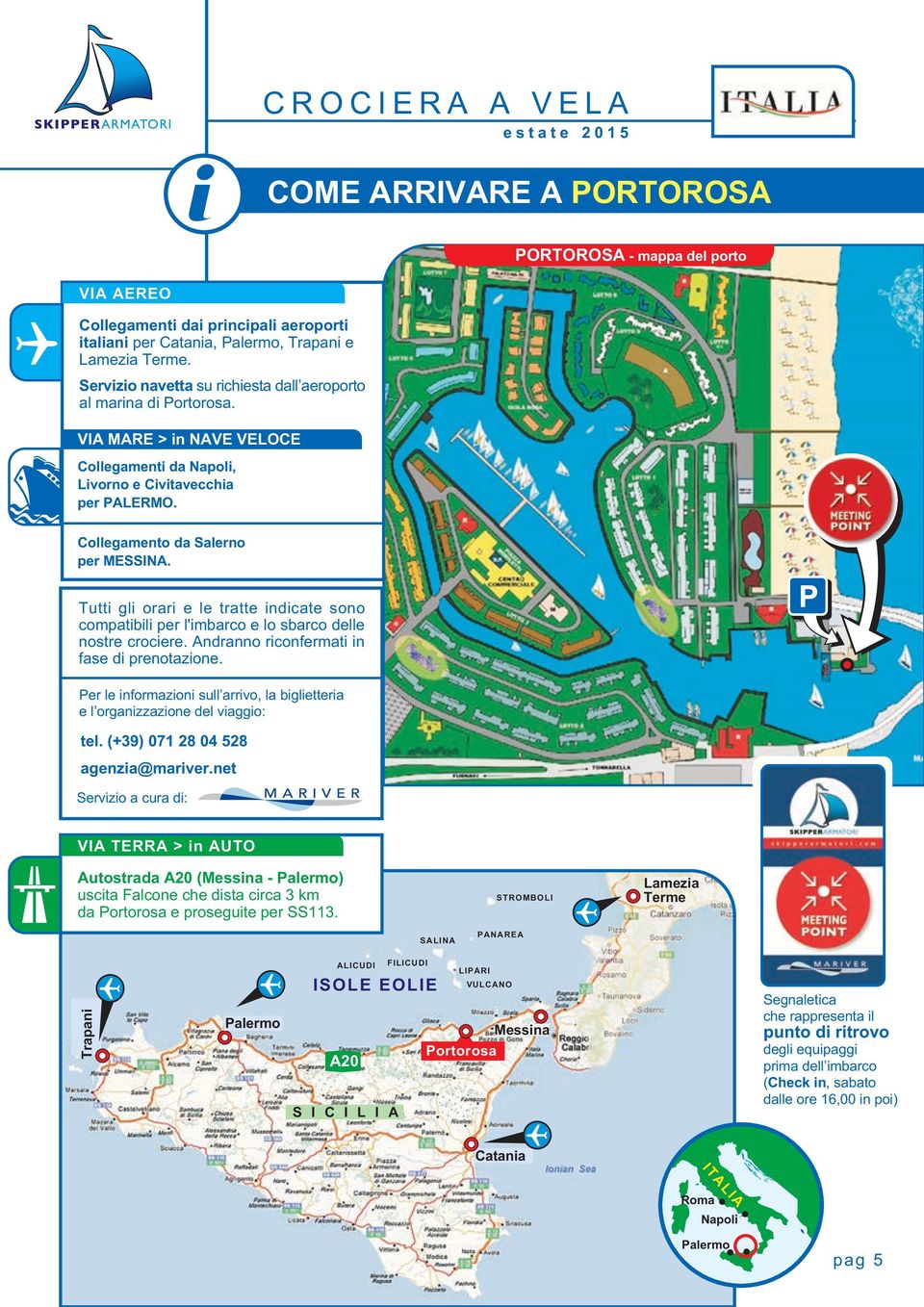 Collegamento da Salerno per MESSINA. Tutti gli orari e le tratte indicate sono compatibili per l'imbarco e lo sbarco delle nostre crociere. Andranno riconfermati in fase di prenotazione.