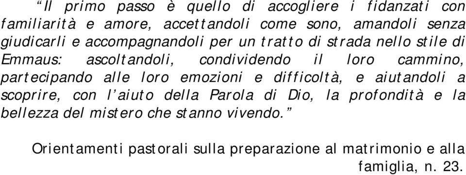 partecipando alle loro emozioni e difficoltà, e aiutandoli a scoprire, con l aiuto della Parola di Dio, la profondità e