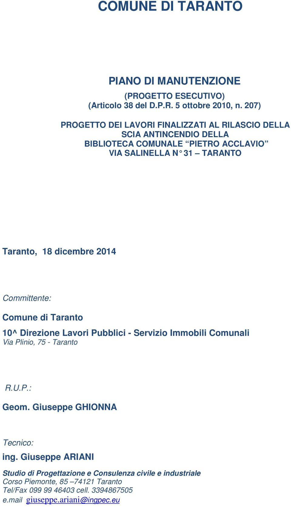 18 dicembre 2014 Committente: Comune di Taranto 10^ Direzione Lavori Pubblici - Servizio Immobili Comunali Via Plinio, 75 - Taranto R.U.P.: Geom.