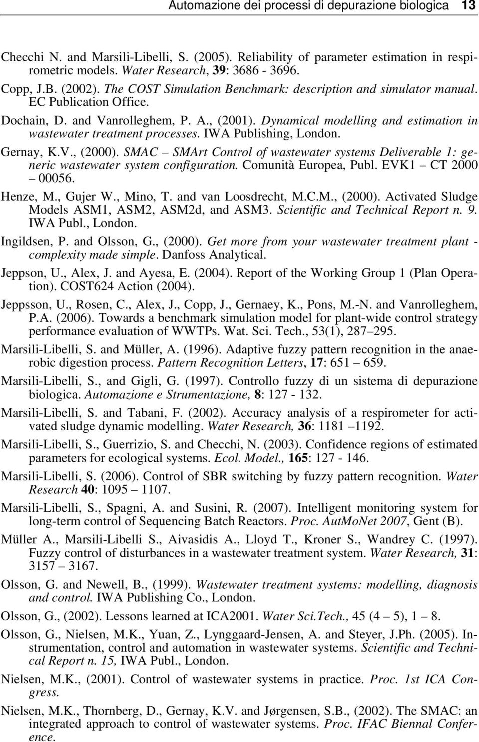 Dynamical modelling and estimation in wastewater treatment processes. IWA Publishing, London. Gernay, K.V., (2000).