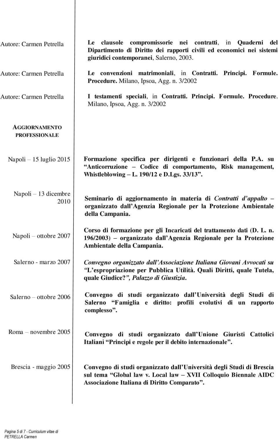 3/2002 I testamenti speciali, in Contratti. Principi. Formule. Procedure. Milano, Ipsoa, Agg. n.