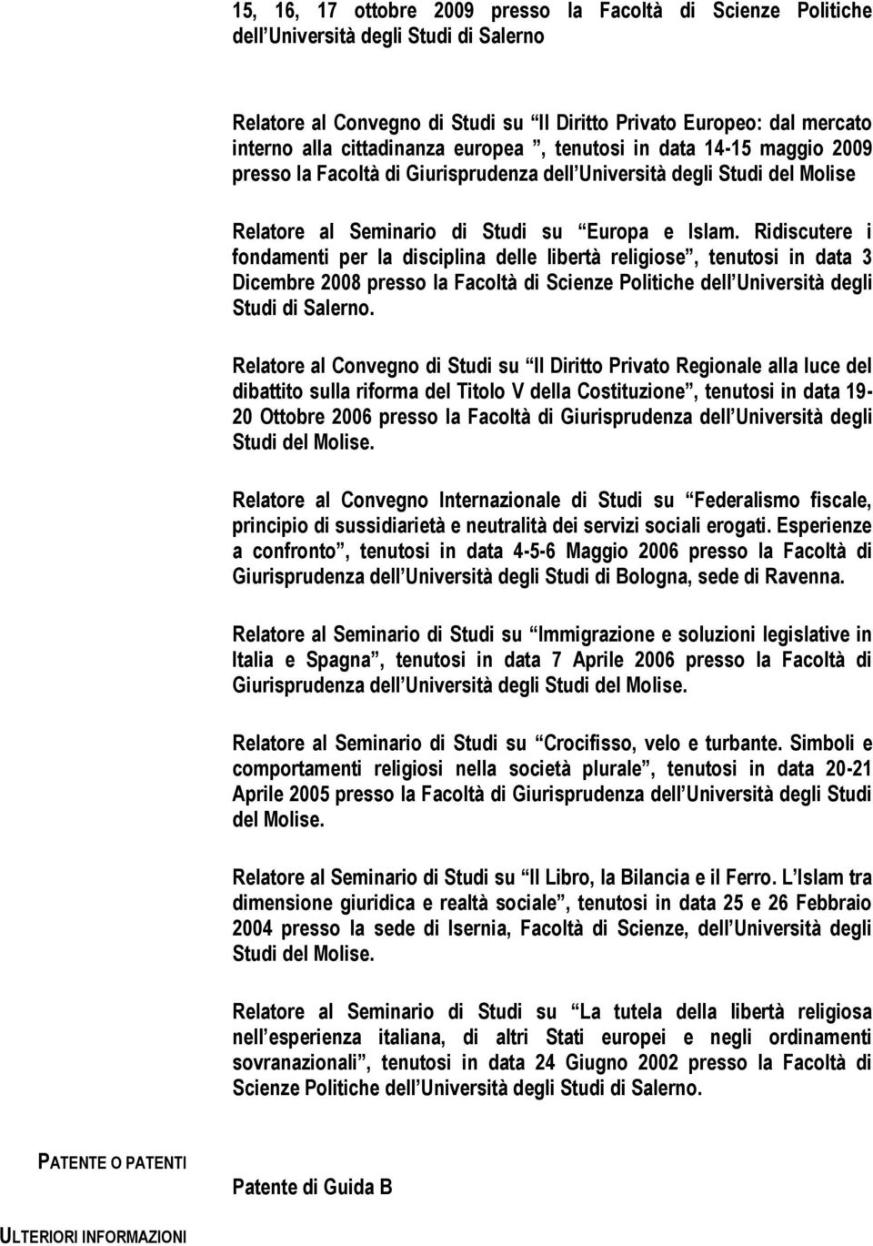 Ridiscutere i fondamenti per la disciplina delle libertà religiose, tenutosi in data 3 Dicembre 2008 presso la Facoltà di Scienze Politiche dell Università degli Studi di Salerno.