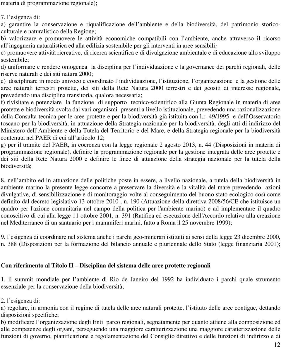 attività economiche compatibili con l ambiente, anche attraverso il ricorso all ingegneria naturalistica ed alla edilizia sostenibile per gli interventi in aree sensibili; c) promuovere attività