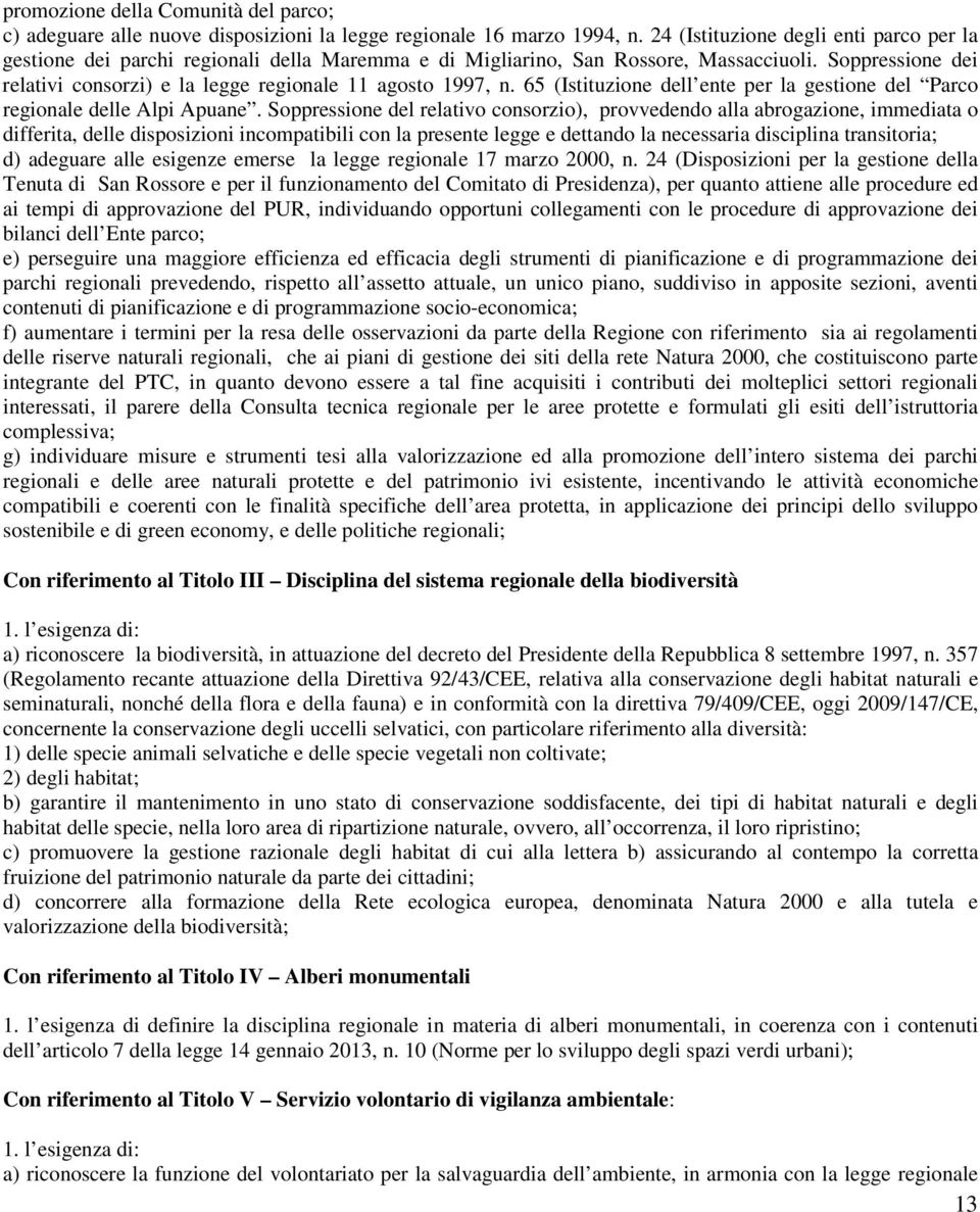 Soppressione dei relativi consorzi) e la legge regionale 11 agosto 1997, n. 65 (Istituzione dell ente per la gestione del Parco regionale delle Alpi Apuane.