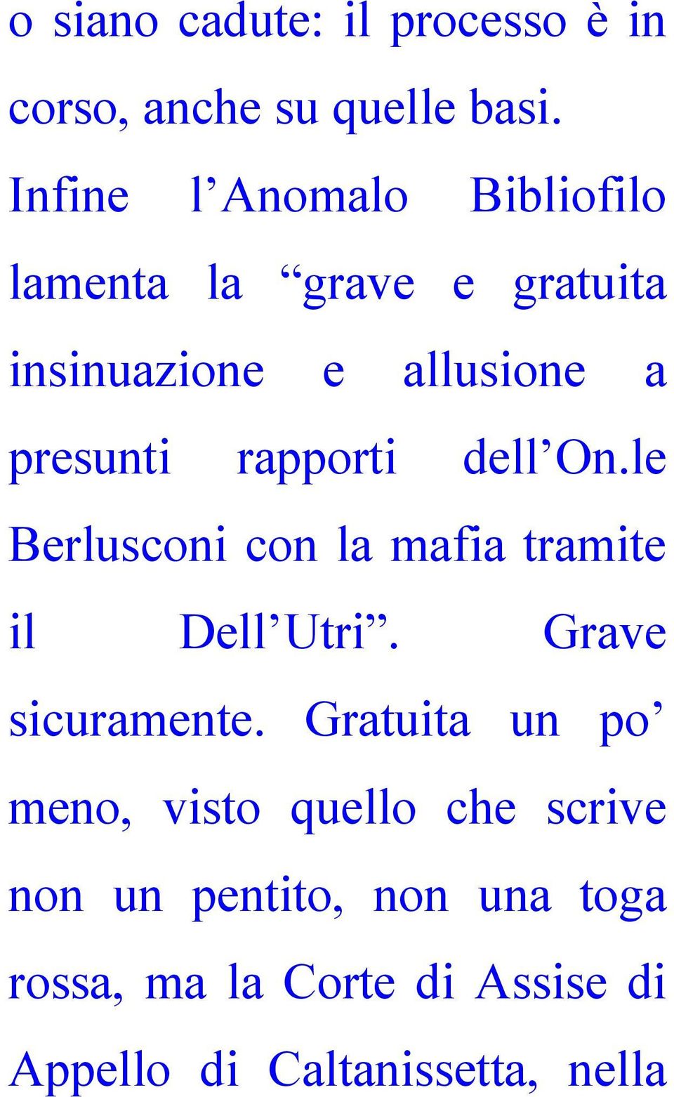 rapporti dell On.le Berlusconi con la mafia tramite il Dell Utri. Grave sicuramente.