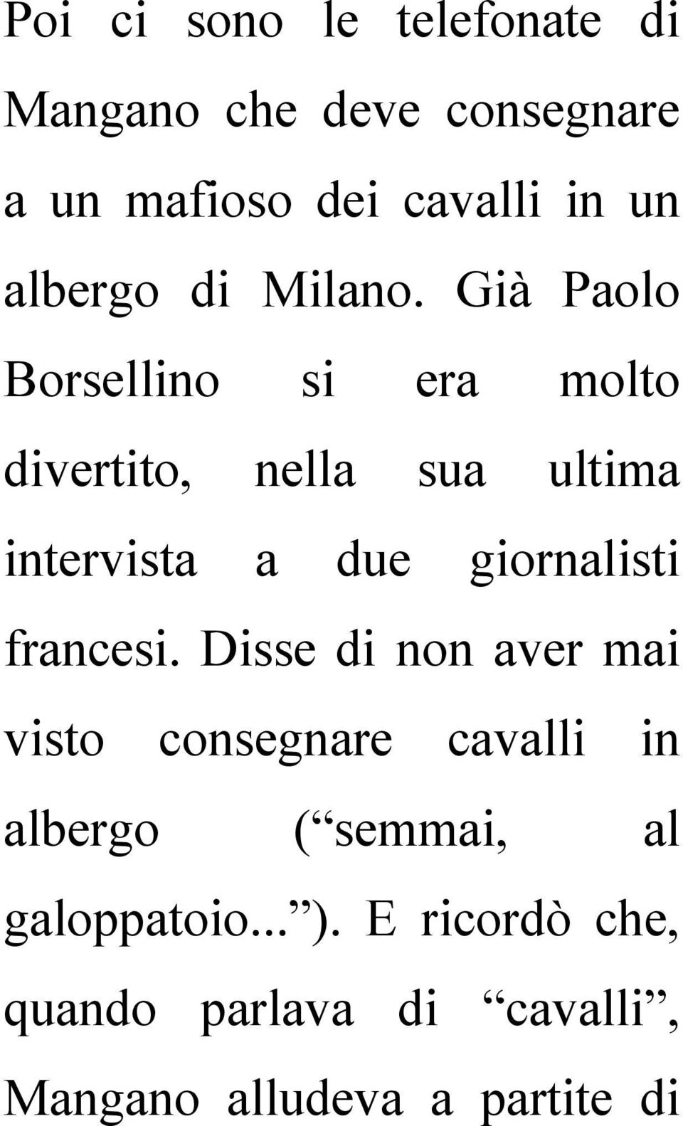 Già Paolo Borsellino si era molto divertito, nella sua ultima intervista a due giornalisti
