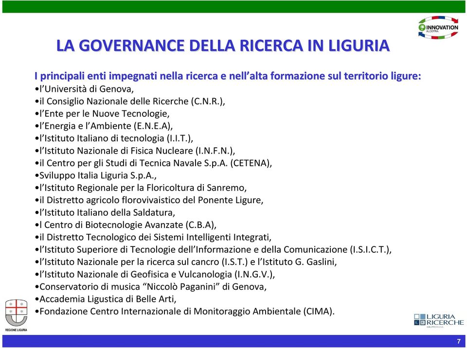 B.A), il Distretto Tecnologico dei Sistemi Intelligenti Integrati, l Istituto Superiore di Tecnologie dell Informazione e della Comunicazione (I.S.I.C.T.), l Istituto Nazionale per la ricerca sul cancro (I.