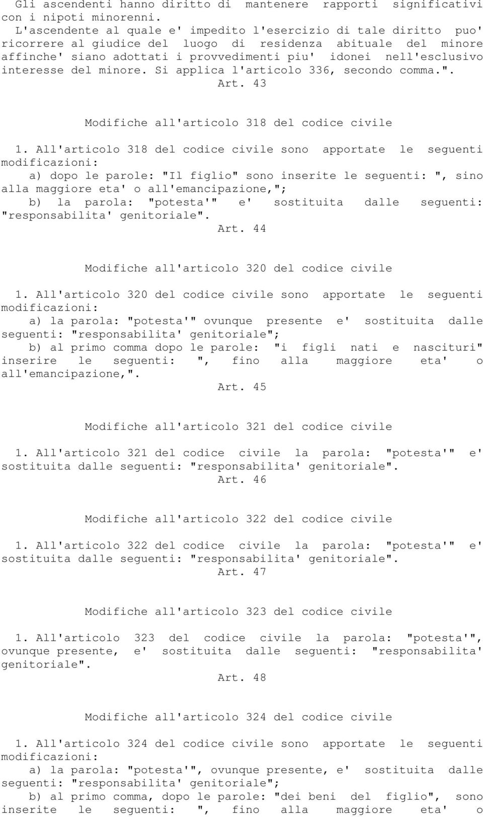 interesse del minore. Si applica l'articolo 336, secondo comma.". Art. 43 Modifiche all'articolo 318 del codice civile 1.