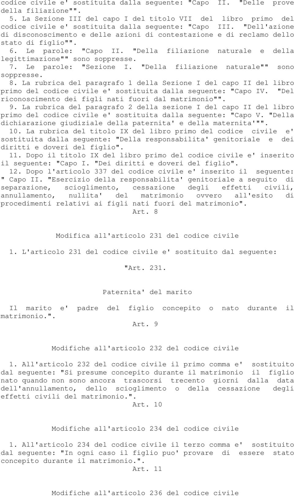 "Dell'azione di disconoscimento e delle azioni di contestazione e di reclamo dello stato di figlio"". 6. Le parole: "Capo II. "Della filiazione naturale e della legittimazione"" sono soppresse. 7.