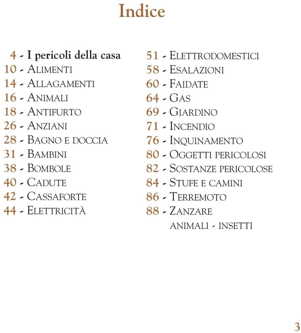 ELETTRODOMESTICI 58 - ESALAZIONI 60 - FAIDATE 64 - GAS 69 - GIARDINO 71 - INCENDIO 76 - INQUINAMENTO 80