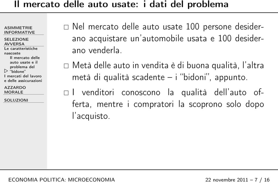 Metà delle auto in vendita è di buona qualità, l altra metà di qualità scadente i bidoni, appunto.