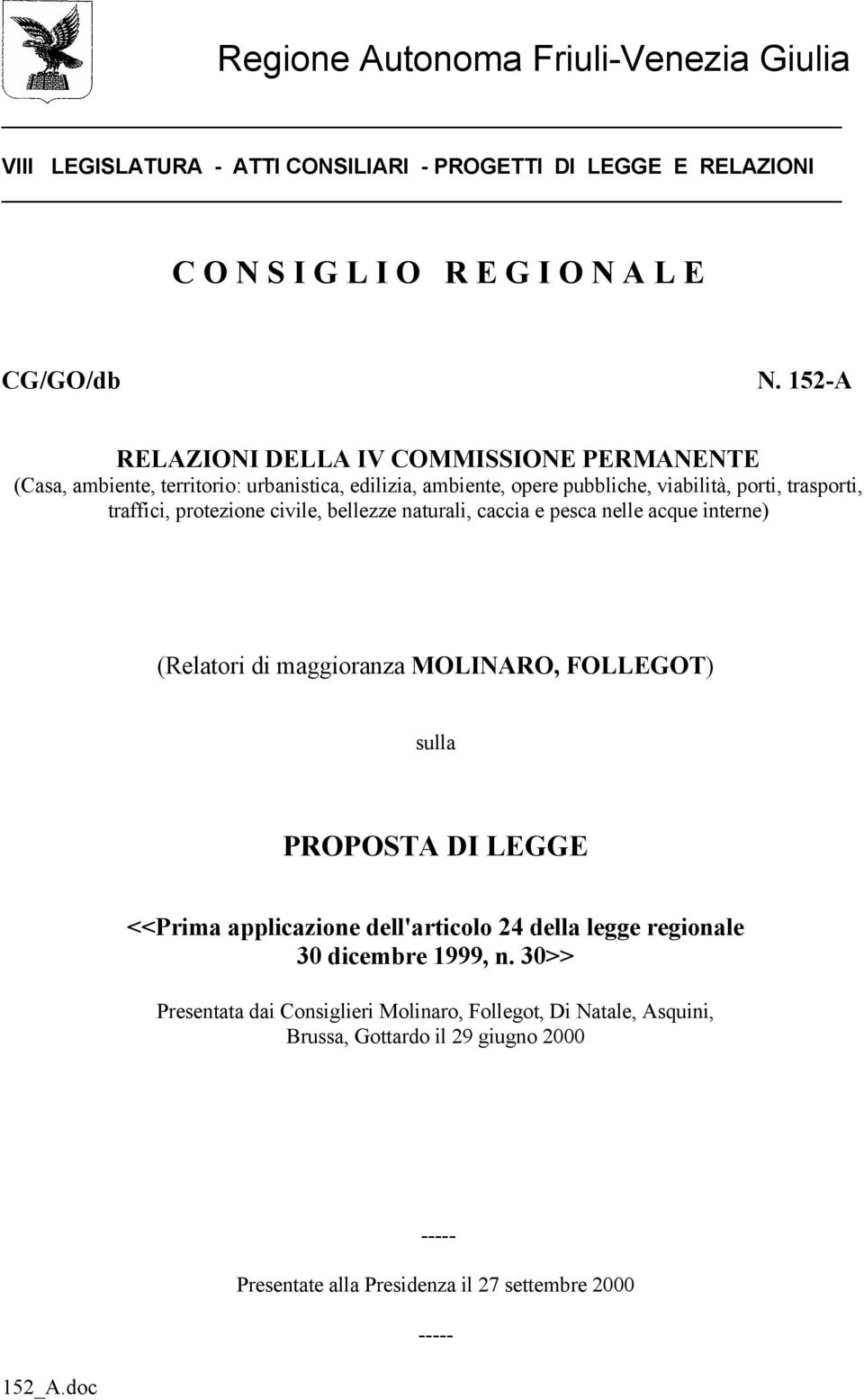 civile, bellezze naturali, caccia e pesca nelle acque interne) (Relatori di maggioranza MOLINARO, FOLLEGOT) sulla PROPOSTA DI LEGGE <<Prima applicazione dell'articolo 24 della