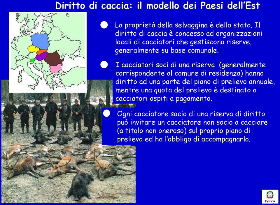 I cacciatori soci di una riserva (generalmente corrispondente al comune di residenza) hanno diritto ad una parte del piano di prelievo annuale, mentre una