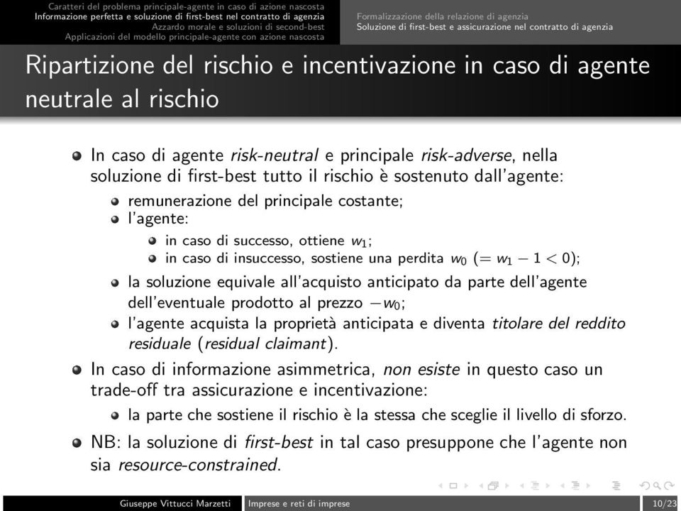 1 ; in caso di insuccesso, sostiene una perdita w 0 (= w 1 1 < 0); la soluzione equivale all acquisto anticipato da parte dell agente dell eventuale prodotto al prezzo w 0; l agente acquista la