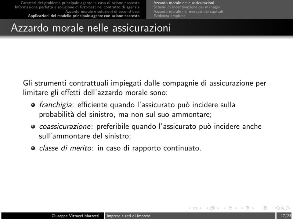 efficiente quando l assicurato può incidere sulla probabilità del sinistro, ma non sul suo ammontare; coassicurazione: preferibile quando l assicurato