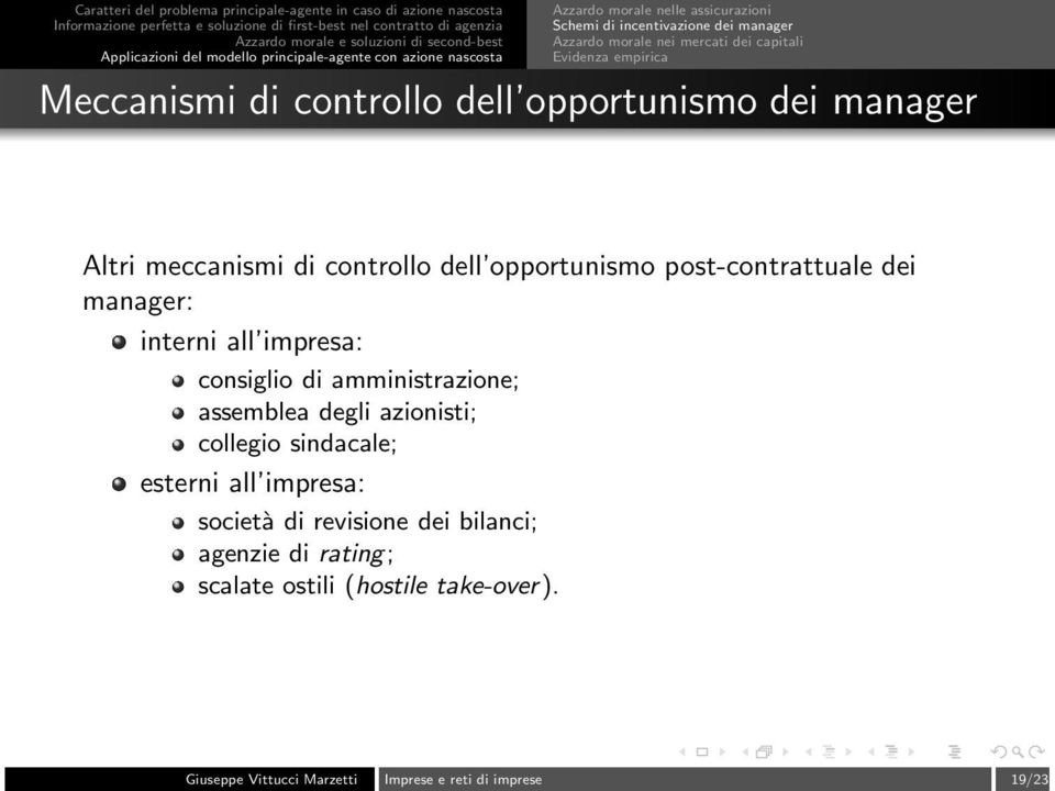 interni all impresa: consiglio di amministrazione; assemblea degli azionisti; collegio sindacale; esterni all impresa: società di