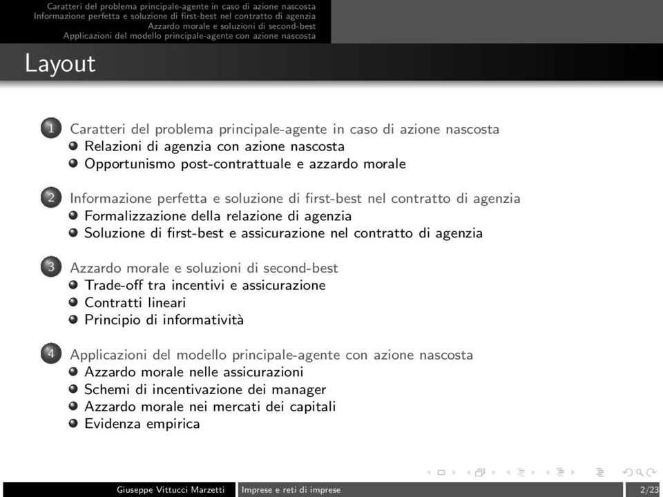 agenzia 3 Trade-off tra incentivi e assicurazione Contratti lineari Principio di informatività 4 Azzardo morale nelle assicurazioni