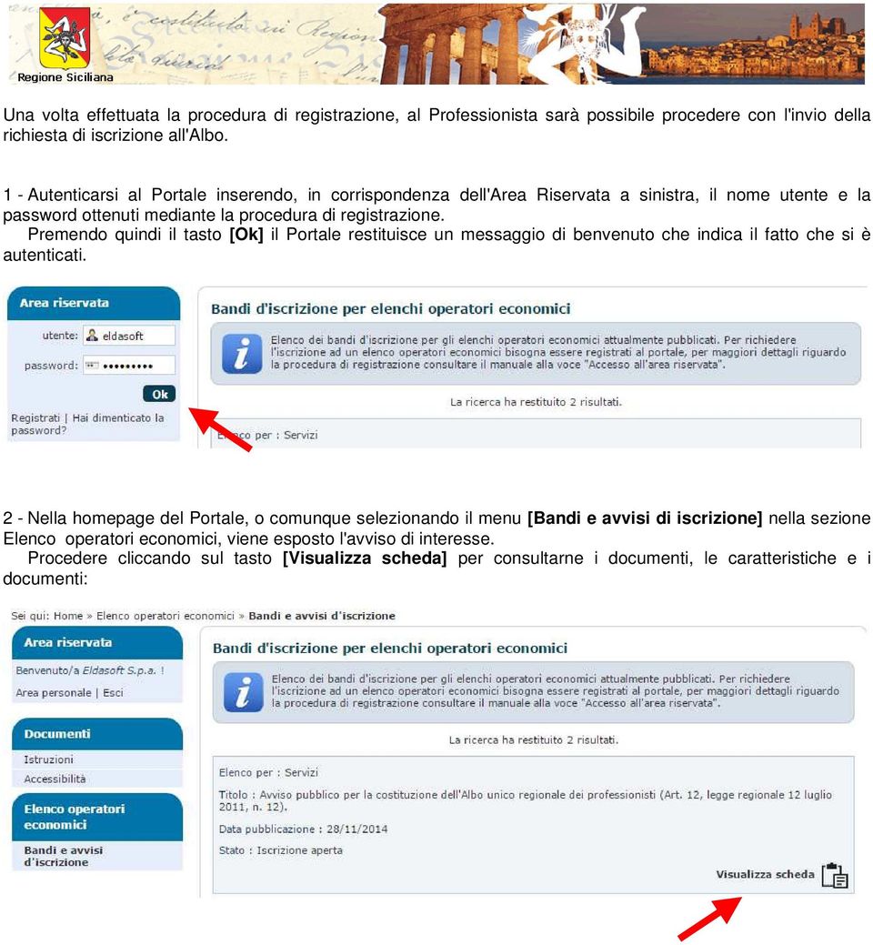 Premendo quindi il tasto [Ok] il Portale restituisce un messaggio di benvenuto che indica il fatto che si è autenticati.