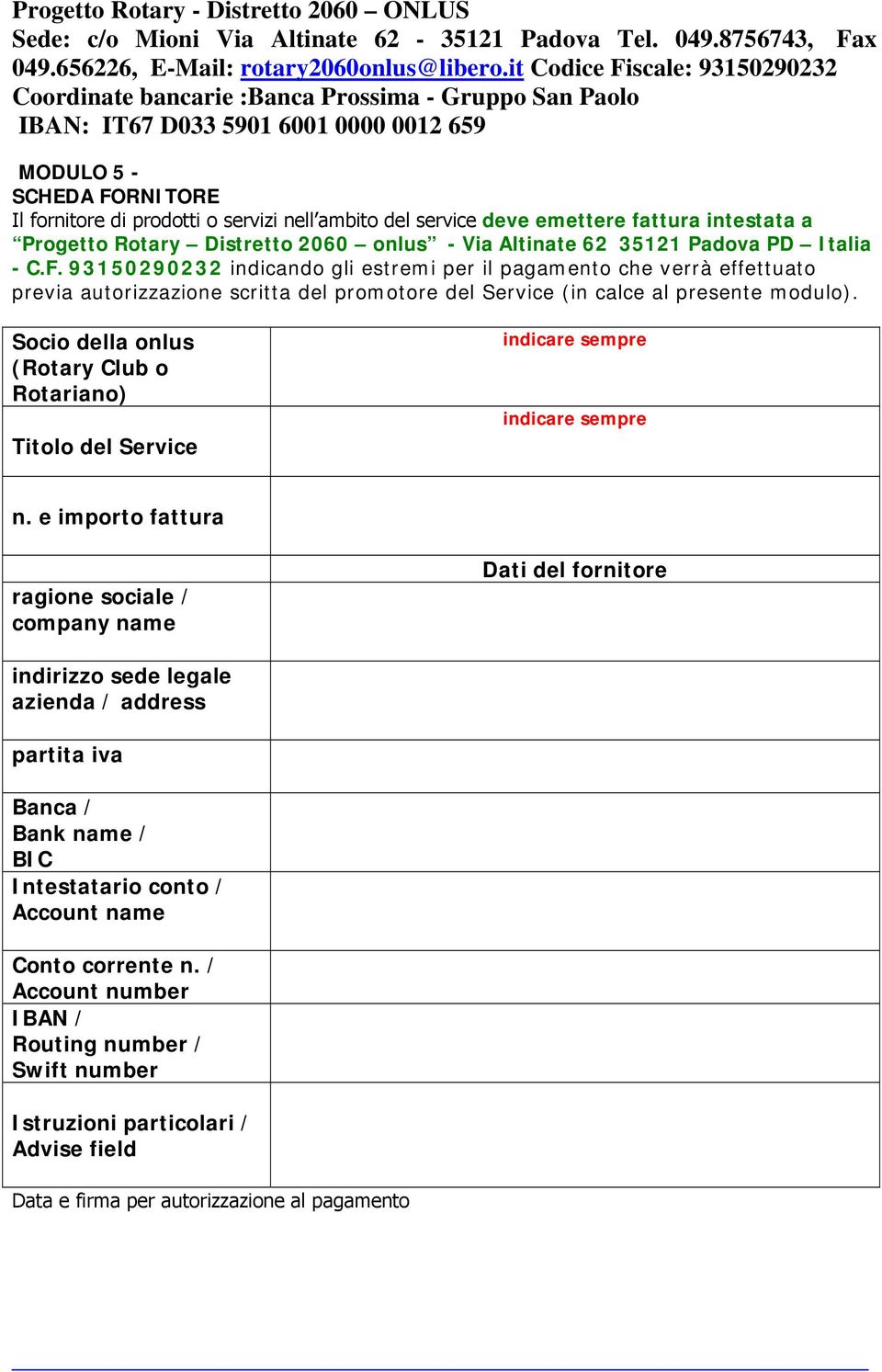 93150290232 indicando gli estremi per il pagamento che verrà effettuato previa autorizzazione scritta del promotore del Service (in calce al presente modulo). n.