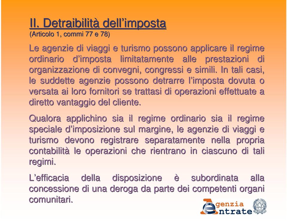 In tali casi, le suddette agenzie possono detrarre l imposta l dovuta o versata ai loro fornitori se trattasi di operazioni effettuate a diretto vantaggio del cliente.