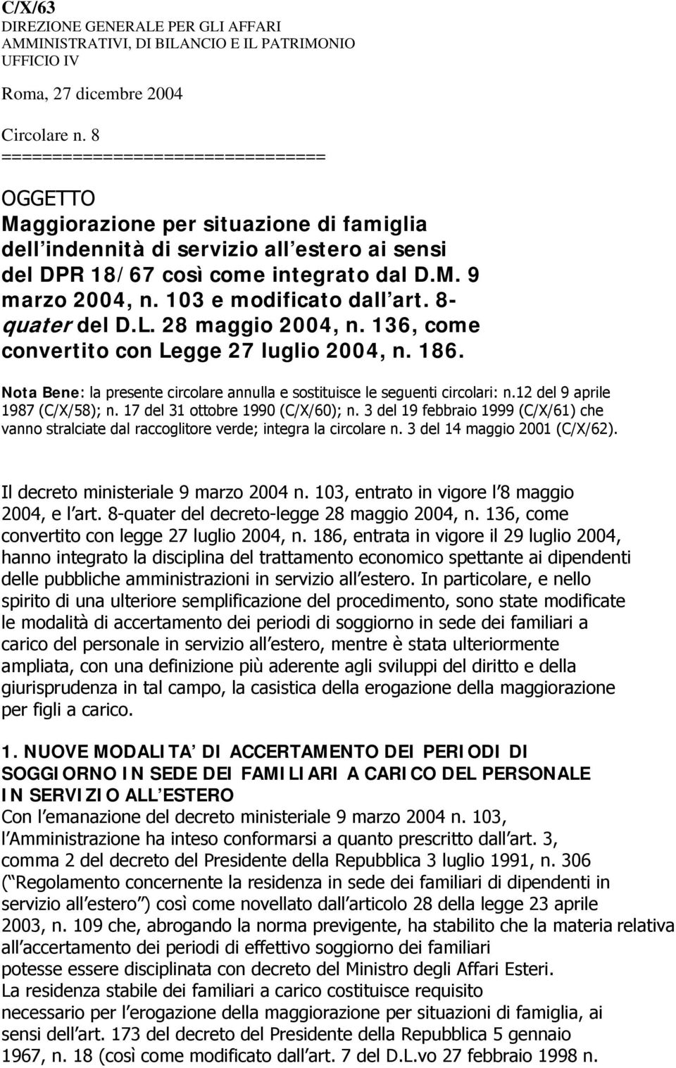 103 e modificato dall art. 8- quater del D.L. 28 maggio 2004, n. 136, come convertito con Legge 27 luglio 2004, n. 186. Nota Bene: la presente circolare annulla e sostituisce le seguenti circolari: n.