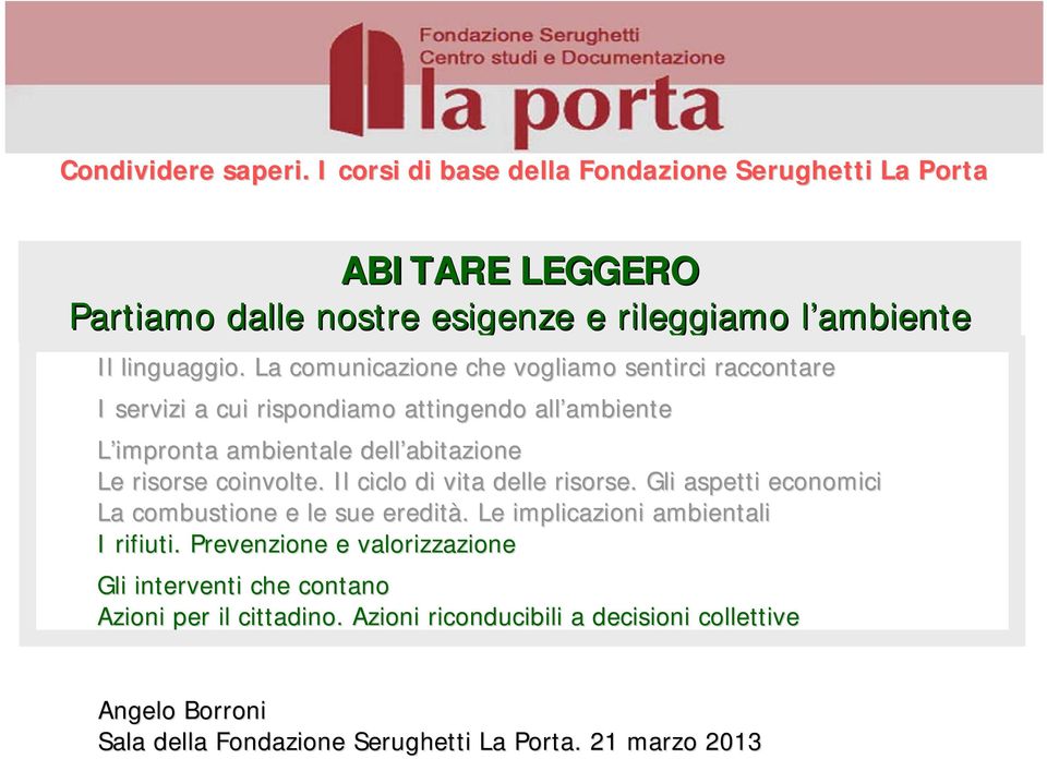 coinvolte. Il ciclo di vita delle risorse. Gli aspetti i economici La combustione e le sue eredità.. Le implicazioni ambientali I rifiuti.