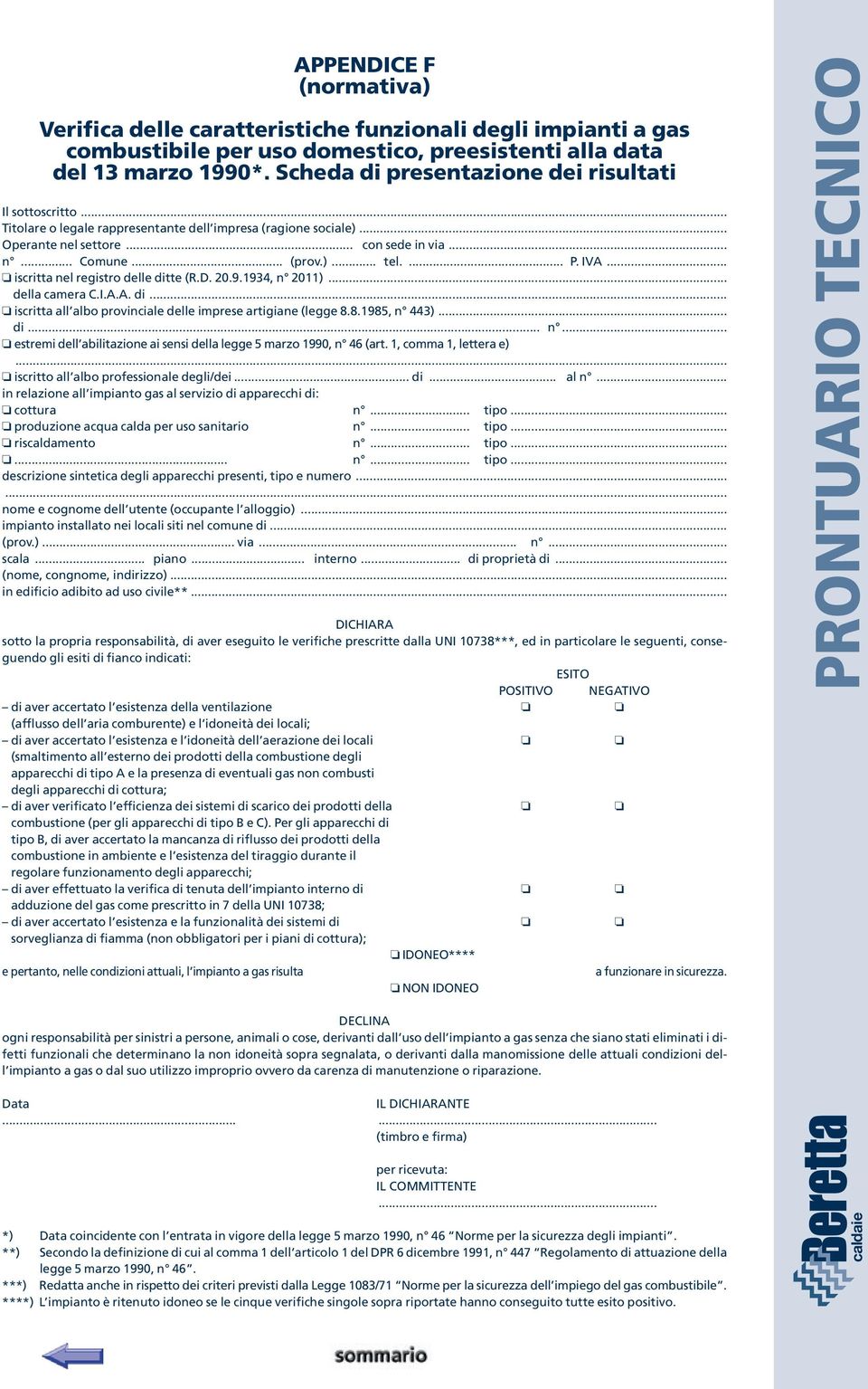 IVA... iscritta nel registro delle ditte (R.D. 20.9.1934, n 2011)... della camera C.I.A.A. di... iscritta all albo provinciale delle imprese artigiane (legge 8.8.1985, n 443)... di... n... estremi dell abilitazione ai sensi della legge 5 marzo 1990, n 46 (art.