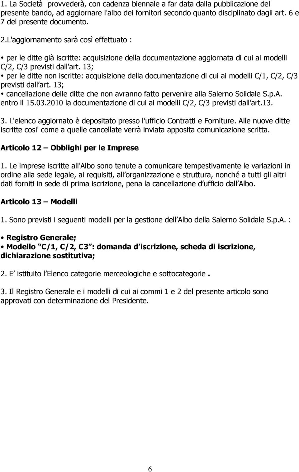 13; per le ditte non iscritte: acquisizione della documentazione di cui ai modelli C/1, C/2, C/3 previsti dall art.