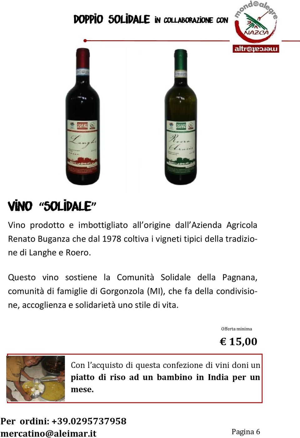 Questo vino sostiene la Comunità Solidale della Pagnana, comunità di famiglie di Gorgonzola (MI), che fa della