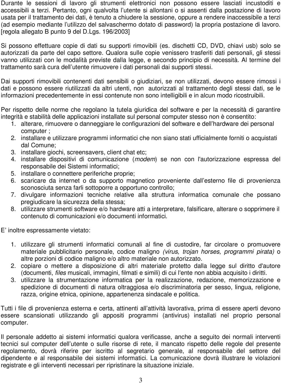 esempio mediante l utilizzo del salvaschermo dotato di password) la propria postazione di lavoro. [regola allegato B punto 9 del D.Lgs.