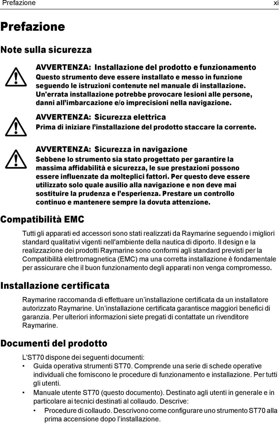 AVVERTENZA: Scurezza elettrca Prma d nzare l nstallazone del prodotto staccare la corrente.